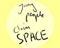 A yellow circle on a yellow background with handwritten text saying "Young people claim SPACE"